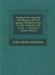Original Drawings by Old Masters of the Schools of North Italy in the Collection of J.P.H.... - Primary Source Edition,1293480436,9781293480434
