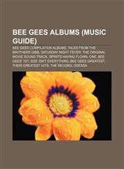 Bee Gees albums (Music Guide) Bee Gees compilation albums, Tales from the Brothers Gibb, Saturday Night Fever: The Original Movie Sound Track,1155517245,9781155517247