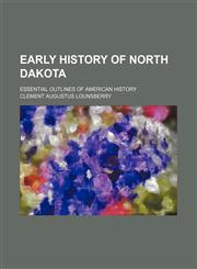 Early History of North Dakota; Essential Outlines of American History,1459067819,9781459067813