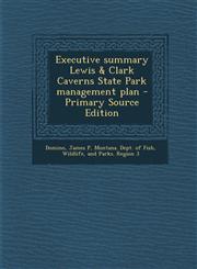 Executive Summary Lewis & Clark Caverns State Park Management Plan - Primary Source Edition,1293544469,9781293544464