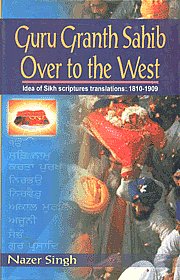 Guru Granth Shib Over to the West Idea of Sikh Scriptures Translations, 1810-1909 1st Edition,8131100197,9788131100196