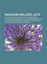 Dinosaur-related lists List of dinosaurs, Dinosaurs of the Morrison Formation, Archosaurs of the Chinle Formation,1156745594,9781156745595