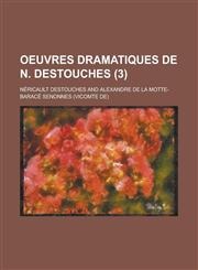 Oeuvres Dramatiques de N. Destouches (3),1234673223,9781234673222