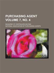 Purchasing agent; magazine of centralized buying Volume 7, no. 4,1236569172,9781236569172