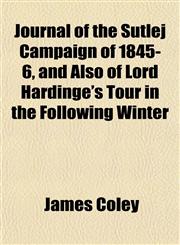 Journal of the Sutlej Campaign of 1845-6, and Also of Lord Hardinge's Tour in the Following Winter,1155023633,9781155023632