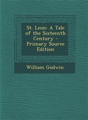 St. Leon A Tale of the Sixteenth Century - Primary Source Edition,1294802992,9781294802990