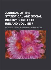 Journal of the Statistical and Social Inquiry Society of Ireland Volume 7,115429403X,9781154294033