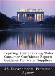 Preparing Your Drinking Water Consumer Confidence Report Guidance for Water Suppliers,128920036X,9781289200367