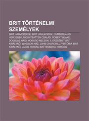 Brit Tortenelmi Szemelyek Brit Hadvezerek, Brit Uralkodok, Cumberlandi Hercegek, Mountbatten Csalad, Robert Blake, Douglas Haig,1232879169,9781232879169