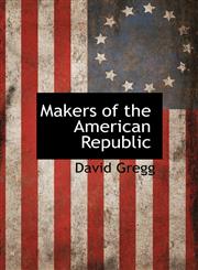 Makers of the American Republic,1116995441,9781116995442