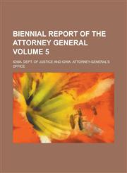 Biennial Report of the Attorney General Volume 5,1236859359,9781236859358