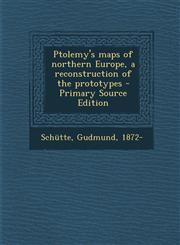 Ptolemy's Maps of Northern Europe, a Reconstruction of the Prototypes - Primary Source Edition,1294460544,9781294460541