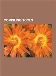 Compiling Tools A-A-P, Apache Ant, Apache Continuum, Apache Maven, Automake, Buildbot, Buildout, Ccache, Cmake, Common Compiler Feedba,1230517189,9781230517186