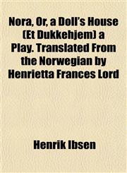 Nora, Or, a Doll's House (Et Dukkehjem) a Play. Translated From the Norwegian by Henrietta Frances Lord,1152027239,9781152027237
