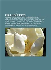 Graubünden Romansh language, World Economic Forum, Rhaetian Railway, Three Leagues, League of the Ten Jurisdictions, League of God's House,115764726X,9781157647263