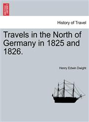 Travels in the North of Germany in 1825 and 1826.,1241489327,9781241489328