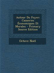 Autour Du Foyer Causeries Economiques Et Morales,128974811X,9781289748111