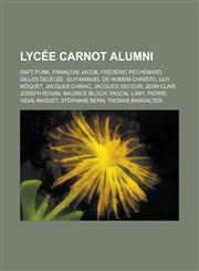 Lycee Carnot Alumni Daft Punk, Francois Jacob, Frederic Pechenard, Gilles Deleuze, Guy-Manuel de Homem-Christo, Guy Moquet, Jacques Chirac,115613837X,9781156138373