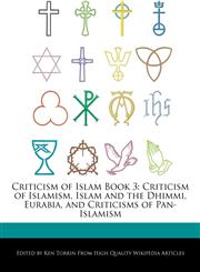 Criticism of Islam Book 3 Criticism  of Islamism, Islam and the Dhimmi, Eurabia, and Criticisms of Pan-Islamism,1278913920,9781278913926
