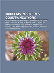 Museums in Suffolk County, New York Parrish Art Museum, National Jewish Sports Hall of Fame and Museum, Montauk Point Light,1155230396,9781155230399
