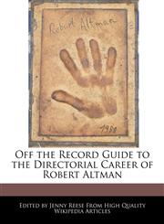 Off the Record Guide to the Directorial Career of Robert Altman,1241146020,9781241146023