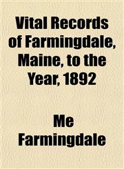 Vital Records of Farmingdale, Maine, to the Year, 1892,1153200937,9781153200936