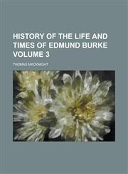 History of the Life and Times of Edmund Burke Volume 3,1154006174,9781154006179