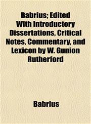 Babrius; Edited With Introductory Dissertations, Critical Notes, Commentary, and Lexicon by W. Gunion Rutherford,1151906220,9781151906229