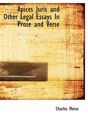 Apices Juris and Other Legal Essays In Prose and Verse,1117307794,9781117307794