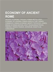 Economy of ancient Rome Ancient economic thought, Roman metallurgy, Economy of Hispania, Roman agriculture, Roman commerce, Roman economy,1156447992,9781156447994