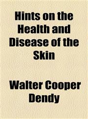Hints on the Health and Disease of the Skin,1154457494,9781154457490