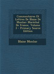 Commentaires Et Lettres de Blaise de Monluc Marechal de France, Volume 3 - Primary Source Edition,1295429497,9781295429493