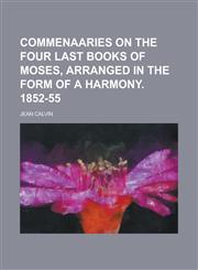 Commenaaries on the Four Last Books of Moses, Arranged in the Form of a Harmony. 1852-55,1234076284,9781234076283