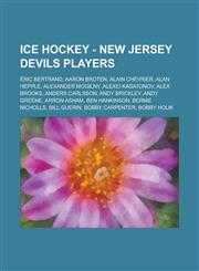 Ice Hockey - New Jersey Devils players Éric Bertrand, Aaron Broten, Alain Chevrier, Alan Hepple, Alexander Mogilny, Alexei Kasatonov, Alex Brooks, Anders Carlsson, Andy Brickley, Andy Greene, Arron Asham, Ben Hankinson, Bernie Nicholls, Bill Guerin,1234816164,9781234816162