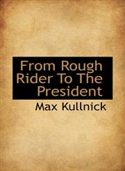 From Rough Rider To The President,1117501256,9781117501253
