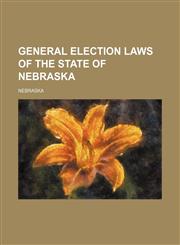General election laws of the state of Nebraska,1236120086,9781236120083