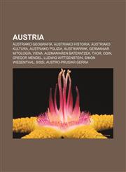 Austria Austriako geografia, Austriako historia, Austriako kultura, Austriako polizia, Austriarrak, Germaniar mitologia, Viena,1233042165,9781233042166