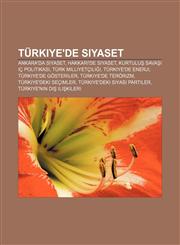 Turkiye'de Siyaset Ankara'da Siyaset, Hakkari'de Siyaset, Kurtulu Sava IC Politikas, Turk Milliyetcili I, Turkiye'de Enerji,1233406760,9781233406760