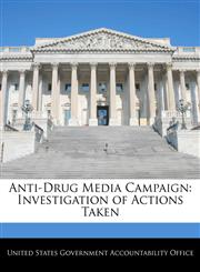 Anti-Drug Media Campaign Investigation of Actions Taken,1240674643,9781240674640
