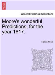 Moore's wonderful Predictions, for the year 1817.,1241190585,9781241190583