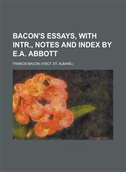 Bacon's essays, with intr., notes and index by E.A. Abbott,1230143815,9781230143811