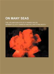 On many seas; the life and exploits of a Yankee sailor,1150691964,9781150691966