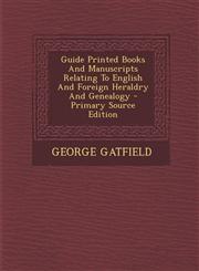 Guide Printed Books and Manuscripts Relating to English and Foreign Heraldry and Genealogy - Primary Source Edition,1294488384,9781294488385