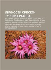 Ličnosti Srpsko-turskih ratova DimitriJe Cincar-Marković, Golub Janić, Laza K. Lazarević, Milan Obrenović, Jovan Ristić, Đorđe VaJfert,1234000601,9781234000608