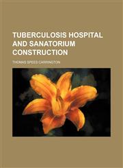 TUBERCULOSIS HOSPITAL AND SANATORIUM CONSTRUCTION,1236580931,9781236580931