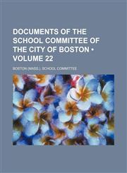 Documents of the School Committee of the City of Boston (Volume 22),1235795985,9781235795985