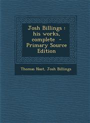 Josh Billings his works, complete  - Primary Source Edition,129562611X,9781295626113