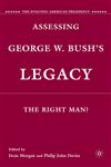 Assessing George W. Bush's Legacy  The Right Man?,023010858X,9780230108585