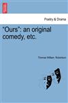 "Ours" an original comedy, etc.,1241059349,9781241059347