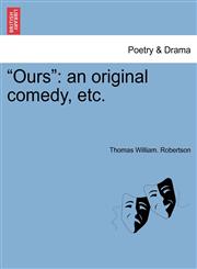 "Ours" an original comedy, etc.,1241059349,9781241059347